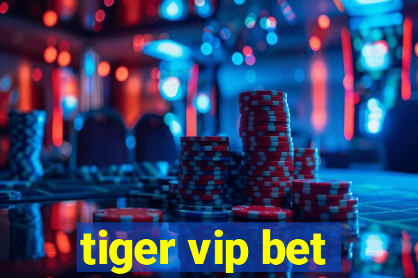 tiger vip bet